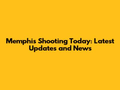 Memphis Shooting Today: Latest Updates and News