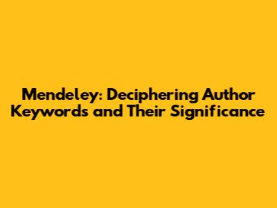 Mendeley: Deciphering Author Keywords and Their Significance