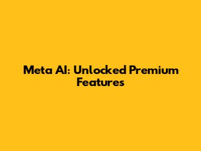 Meta AI: Unlocked Premium Features