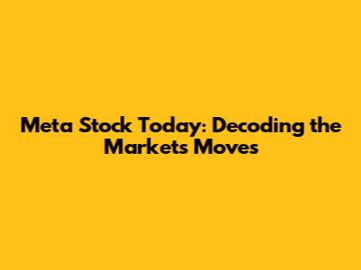 Meta Stock Today: Decoding the Market's Moves