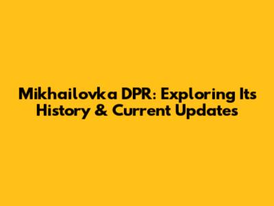 Mikhailovka DPR: Exploring Its History & Current Updates