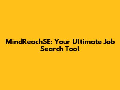 MindReachSE: Your Ultimate Job Search Tool
