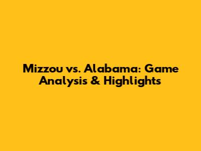 Mizzou vs. Alabama: Game Analysis & Highlights
