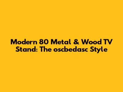 Modern 80" Metal & Wood TV Stand: The oscbedasc Style