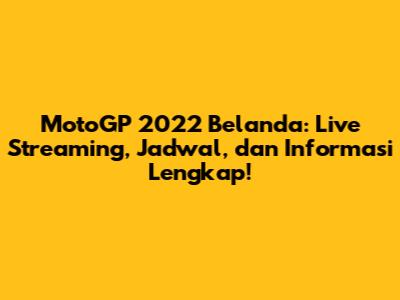 MotoGP 2022 Belanda: Live Streaming, Jadwal, dan Informasi Lengkap!