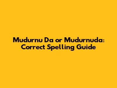 Mudurnu Da or Mudurnuda: Correct Spelling Guide