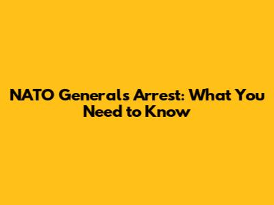 NATO General's Arrest: What You Need to Know