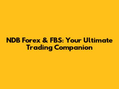 NDB Forex & FBS: Your Ultimate Trading Companion