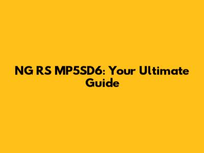 NG RS MP5SD6: Your Ultimate Guide