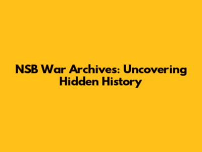 NSB War Archives: Uncovering Hidden History
