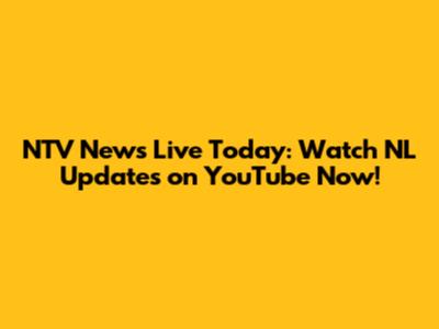 NTV News Live Today: Watch NL Updates on YouTube Now!