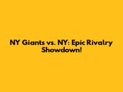 NY Giants vs. NY: Epic Rivalry Showdown!