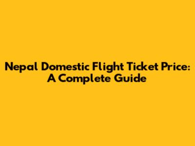 Nepal Domestic Flight Ticket Price: A Complete Guide