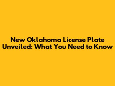 New Oklahoma License Plate Unveiled: What You Need to Know