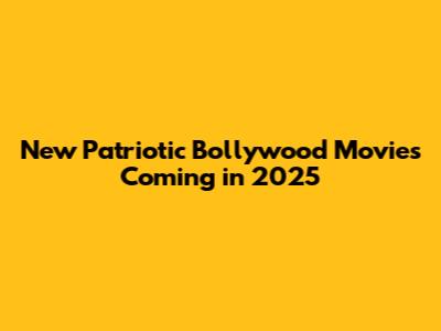 New Patriotic Bollywood Movies Coming in 2025