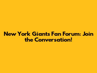 New York Giants Fan Forum: Join the Conversation!