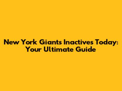 New York Giants Inactives Today: Your Ultimate Guide