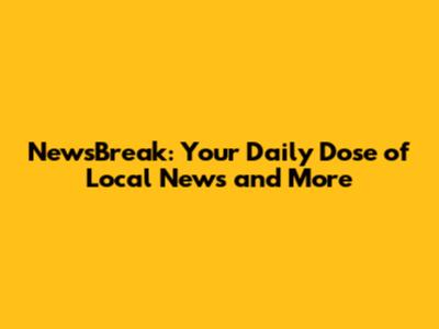 NewsBreak: Your Daily Dose of Local News and More