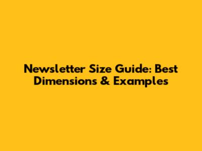 Newsletter Size Guide: Best Dimensions & Examples