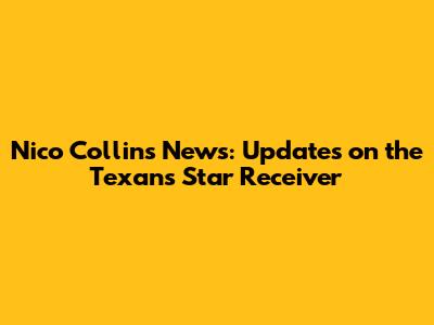 Nico Collins News: Updates on the Texans' Star Receiver