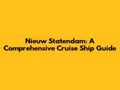 Nieuw Statendam: A Comprehensive Cruise Ship Guide