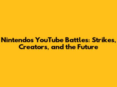 Nintendo's YouTube Battles: Strikes, Creators, and the Future