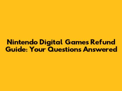 Nintendo Digital Games Refund Guide: Your Questions Answered