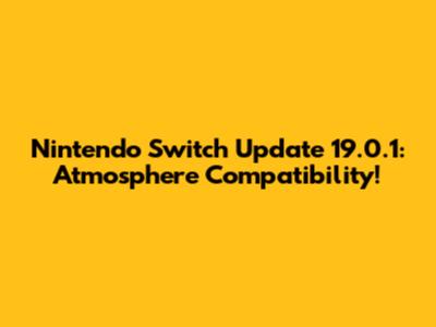Nintendo Switch Update 19.0.1: Atmosphere Compatibility!
