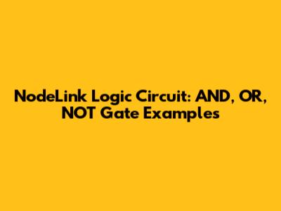 NodeLink Logic Circuit: AND, OR, NOT Gate Examples