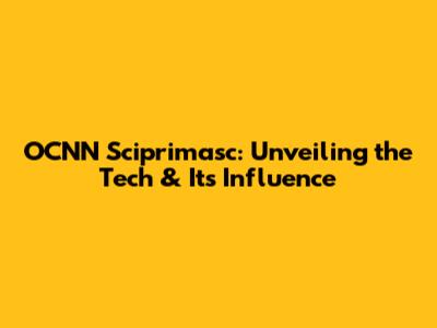OCNN Sciprimasc: Unveiling the Tech & Its Influence