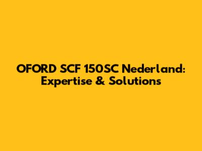 OFORD SCF 150SC Nederland: Expertise & Solutions