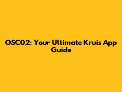 OSC'02: Your Ultimate Kruis App Guide
