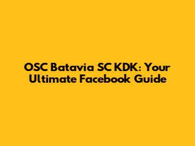 OSC Batavia SC KDK: Your Ultimate Facebook Guide
