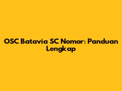 OSC Batavia SC Nomor: Panduan Lengkap
