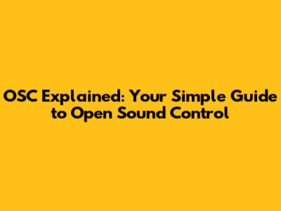 OSC Explained: Your Simple Guide to Open Sound Control
