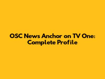 OSC News Anchor on TV One: Complete Profile