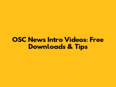 OSC News Intro Videos: Free Downloads & Tips