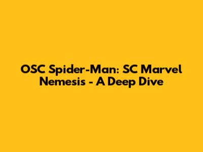 OSC Spider-Man: SC Marvel Nemesis - A Deep Dive