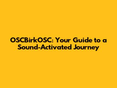 OSCBirkOSC: Your Guide to a Sound-Activated Journey