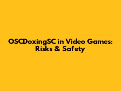 OSCDoxingSC in Video Games: Risks & Safety