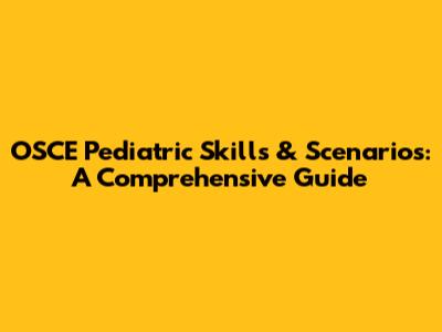 OSCE Pediatric Skills & Scenarios: A Comprehensive Guide