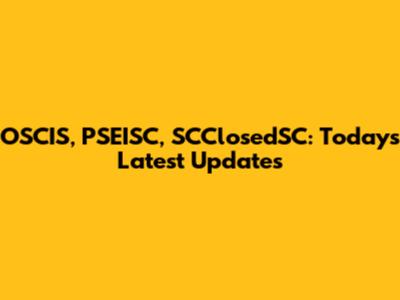 OSCIS, PSEISC, SCClosedSC: Today's Latest Updates