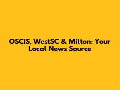 OSCIS, WestSC & Milton: Your Local News Source