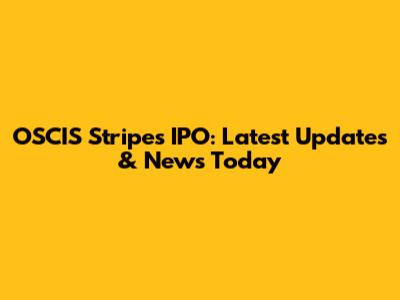OSCIS Stripes IPO: Latest Updates & News Today
