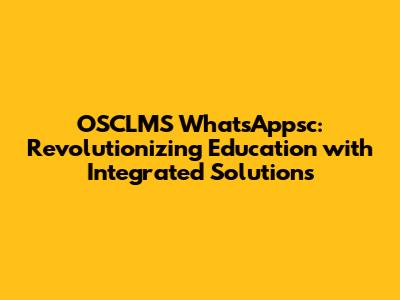 OSCLMS WhatsAppsc: Revolutionizing Education with Integrated Solutions