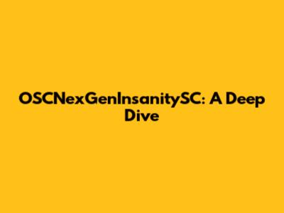 OSCNexGenInsanitySC: A Deep Dive