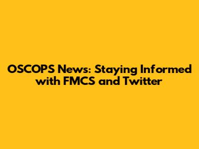 OSCOPS News: Staying Informed with FMCS and Twitter