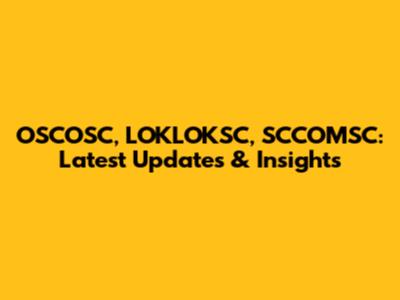 OSCOSC, LOKLOKSC, SCCOMSC: Latest Updates & Insights