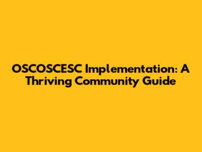 OSCOSCESC Implementation: A Thriving Community Guide