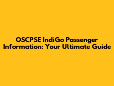 OSCPSE IndiGo Passenger Information: Your Ultimate Guide
